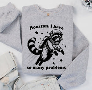 Houston, I Have So Many Problems Sweatshirt