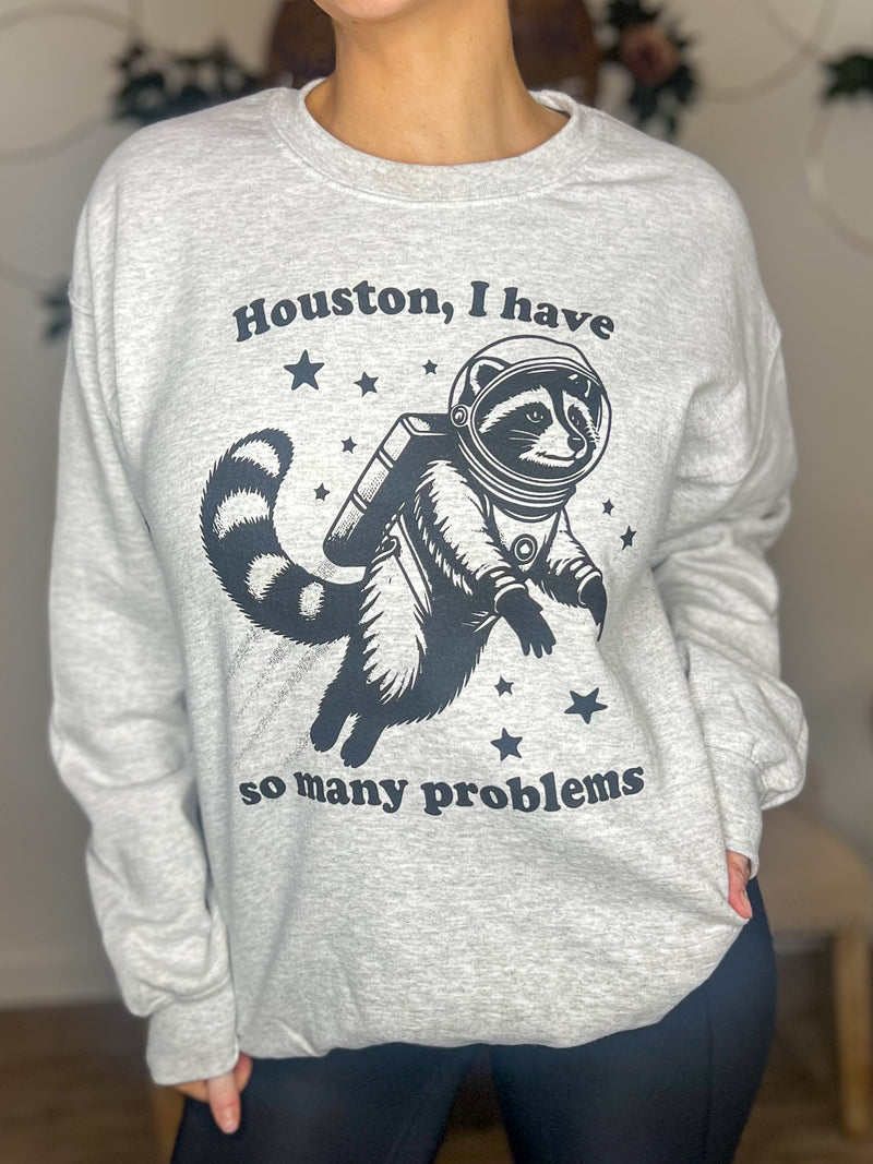 Houston, I Have So Many Problems Sweatshirt