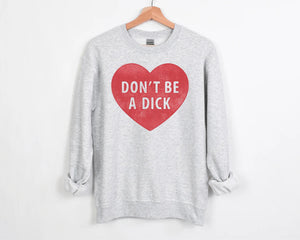 Don’t Be A Dick Sweatshirt (Ash Grey)/ Pre-Order/ Ships in 2 weeks