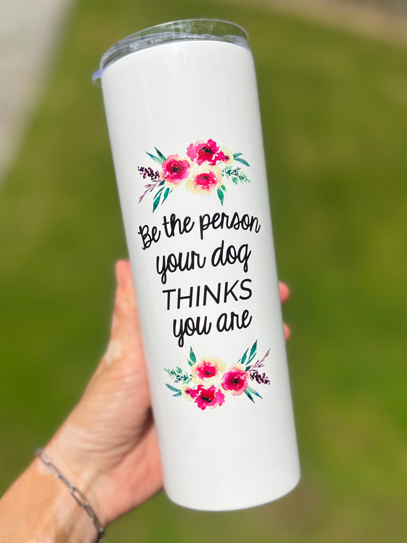 Be The Person You’re Dog Thinks You Are Tall Travel Cup